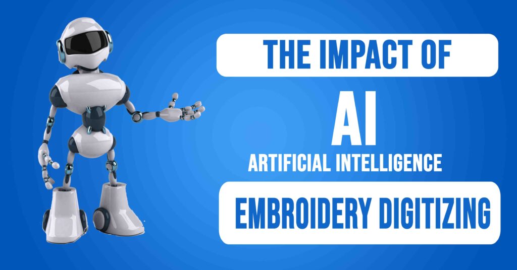 The Impact Of Ai On Embroidery Digitizing